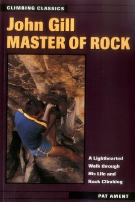 John Gill: Master of Rock by Ament, Pat