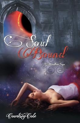Soul Bound: The Moonstone Saga by Cole, Courtney