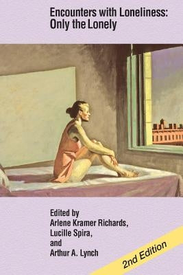 Encounters with Loneliness: Only the Lonely by Richards, Arlene Kramer
