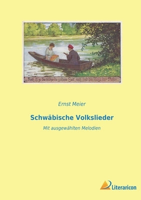 Schwäbische Volkslieder: Mit ausgewählten Melodien by Meier, Ernst
