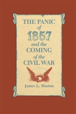 The Panic of 1857 and the Coming of the Civil War by Huston, James L.