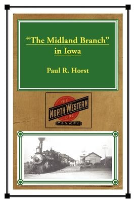 The Midland Branch in Iowa by Horst, Paul R.