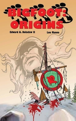 Bigfoot: ORIGINS A Graphic Novel by Holsclaw, Edward A.