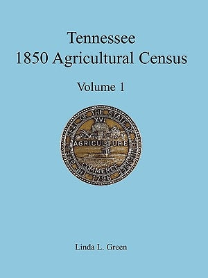 Tennessee 1850 Agricultural Census: Vol. 1, Montgomery County by Green, Linda L.