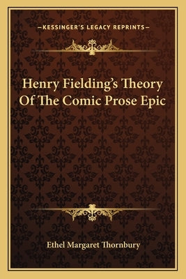 Henry Fielding's Theory of the Comic Prose Epic by Thornbury, Ethel Margaret
