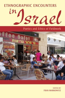 Ethnographic Encounters in Israel: Poetics and Ethics of Fieldwork by Markowitz, Fran