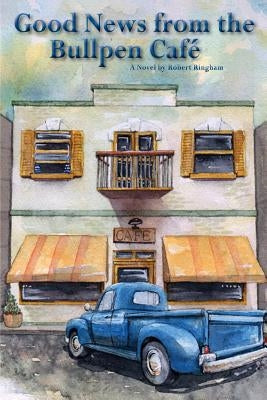 Good News from the Bullpen Café by Ringham, Robert