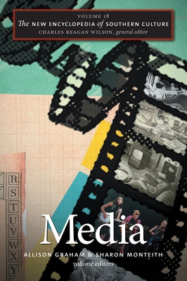 The New Encyclopedia of Southern Culture, Volume 18: Media by Graham, Allison