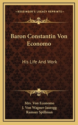 Baron Constantin Von Economo: His Life and Work by Von Economo, Mrs
