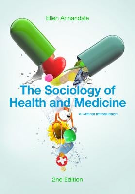 The Sociology of Health and Medicine: A Critical Introduction by Annandale, Ellen