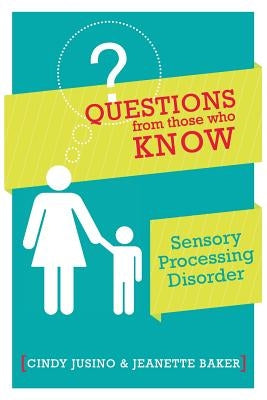 Questions from Those Who Know: Sensory Processing Disorder by Jusino, Cindy M.