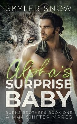 Alpha's Surprise Baby: A M/M Shifter MPREG by Snow, Skyler