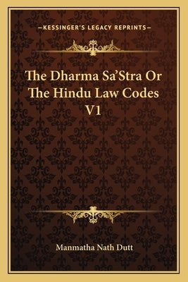 The Dharma Sa'stra or the Hindu Law Codes V1 by Dutt, Manmatha Nath