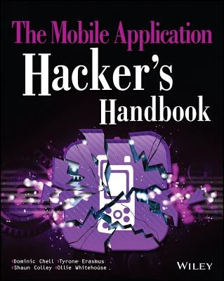 The Mobile Application Hacker's Handbook by Chell, Dominic