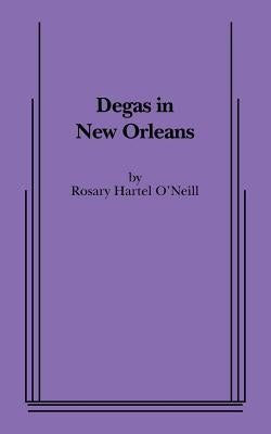 Degas in New Orleans by O'Neill, Rosary Hartel