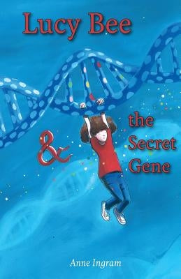 Lucy Bee & the Secret Gene by Ingram, Anne