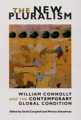 The New Pluralism: William Connolly and the Contemporary Global Condition by Campbell, David