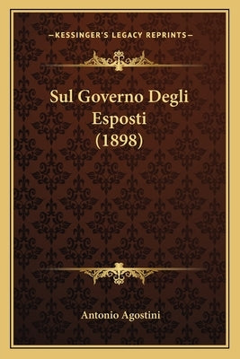 Sul Governo Degli Esposti (1898) by Agostini, Antonio