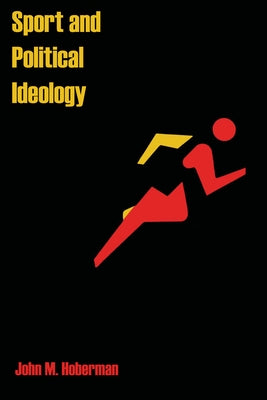 Sport and Political Ideology by Hoberman, John