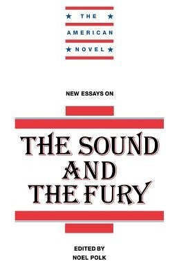 New Essays on the Sound and the Fury by Polk, Noel