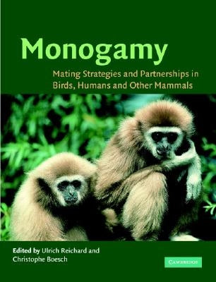 Monogamy: Mating Strategies and Partnerships in Birds, Humans and Other Mammals by Reichard, Ulrich H.