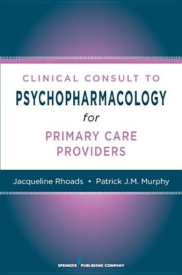 Nurses' Clinical Consult to Psychopharmacology by Rhoads, Jacqueline
