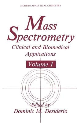 Mass Spectrometry: Clinical and Biomedical Applications by Desiderio, Dominic M.