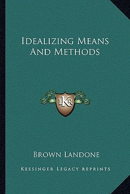 Idealizing Means and Methods by Landone, Brown