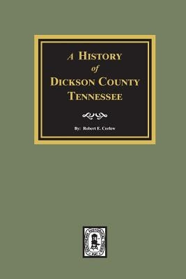 History of Dickson County, Tennessee by Corlew, Robert Ewing