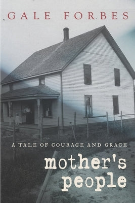 Mother's People: A Tale of Courage and Grace by Forbes, Gale