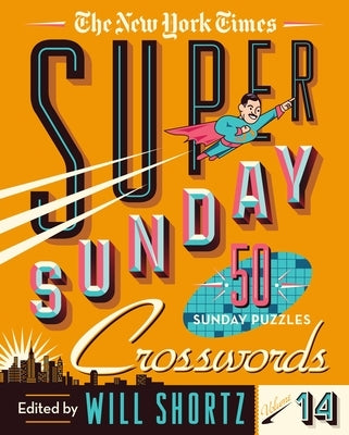 The New York Times Super Sunday Crosswords Volume 14: 50 Sunday Puzzles by New York Times