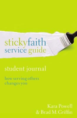 Sticky Faith Service Guide, Student Journal: How Serving Others Changes You by Powell, Kara