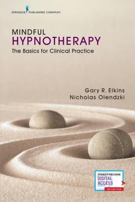 Mindful Hypnotherapy: The Basics for Clinical Practice by Elkins, Gary