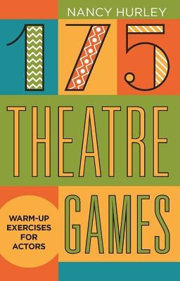 175 Theatre Games: Warm-Up Exercises for Actors by Hurley, Nancy