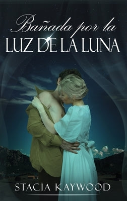 Bañada por la Luz de la Luna by Kaywood, Stacia