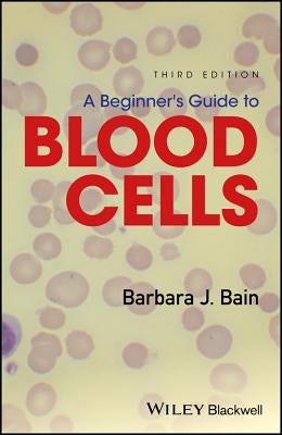 A Beginner's Guide to Blood Cells by Bain, Barbara J.