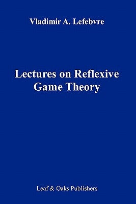 Lectures on the Reflexive Games Theory by Lefebvre, Vladimir