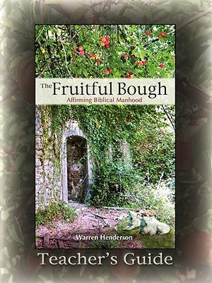 The Fruitful Bough: Affirming Biblical Manhood Teacher's Guide by Henderson, Warren A.