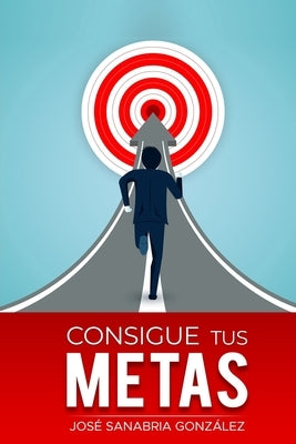 Consigue Tus Metas by Gonzalez, Jose Sanabria