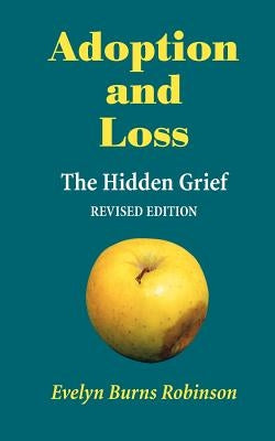 Adoption and Loss - The Hidden Grief by Robinson, Evelyn