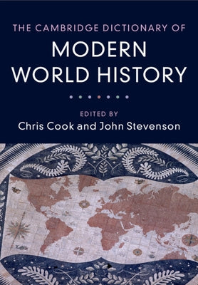 The Cambridge Dictionary of Modern World History by Cook, Chris