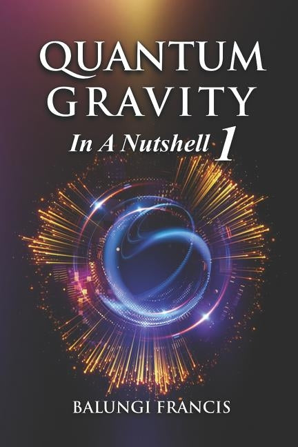 Quantum Gravity in a Nutshell 1 Second Edition by Francis, Balungi