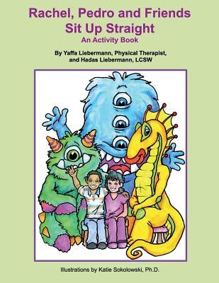 Rachel, Pedro and Friends Sit Up Straight: An Activity Book by Liebermann, Yaffa