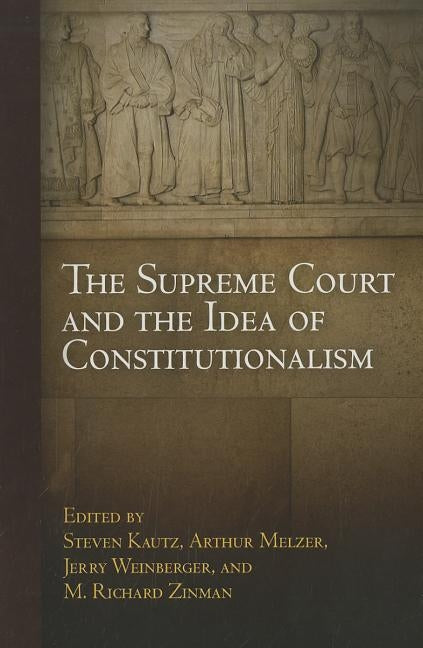 The Supreme Court and the Idea of Constitutionalism by Kautz, Steven