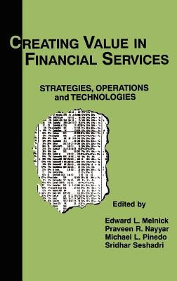 Creating Value in Financial Services: Strategies, Operations and Technologies by Melnick, Edward L.