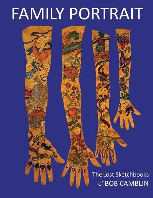 Family Portrait: The Lost Sketchbooks of BOB CAMBLIN 1956 - 1974 by Whitehead, Eliot