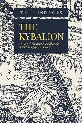 The Kybalion: A Study of The Hermetic Philosophy of Ancient Egypt and Greece by Initiates, Three