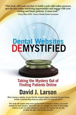 Dental Websites Demystified by Larson, David J.