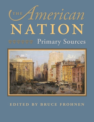 The American Nation: Primary Sources by Frohnen, Bruce