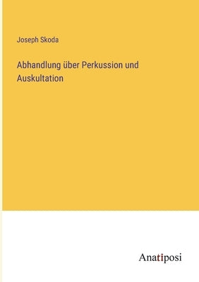 Abhandlung über Perkussion und Auskultation by Skoda, Joseph